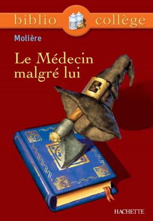 Cover of the book Bibliocollège - Le Médecin malgré lui, Molière by Serge Herreman, Patrick Ghrenassia, Jannick Caillabet, René Étrillard, Kathy Similowski
