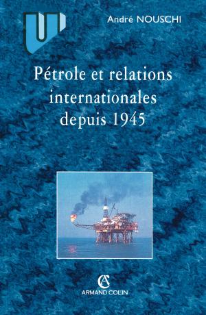 Cover of the book Pétrole et les relations internationales depuis 1945 by Daniel Noin