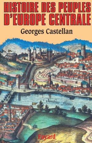 Cover of the book Histoire des peuples d'Europe centrale by Alain Peyrefitte