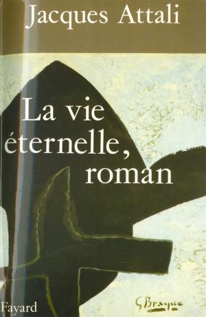 Cover of the book La Vie éternelle, roman by Jacques Attali
