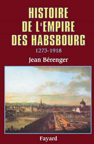 Cover of the book Histoire de l'Empire des Habsbourg (1273-1918) by Jean-Robert Pitte