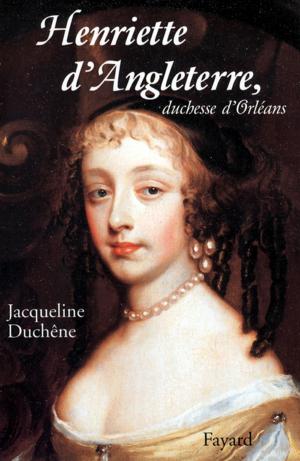 Cover of the book Henriette d'Angleterre, duchesse d'Orléans by Philippe de Villiers