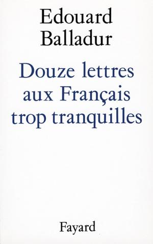 Book cover of Douze lettres aux Français trop tranquilles