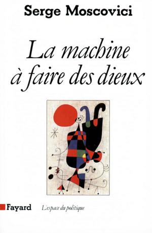 Cover of the book La Machine à faire des Dieux by Alain Peyrefitte