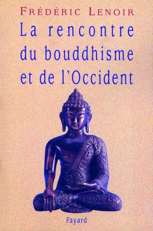 Cover of the book La rencontre du bouddhisme et de l'Occident by Max Gallo