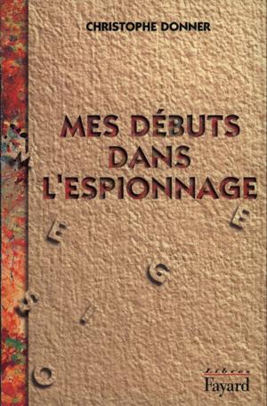 Cover of the book Mes débuts dans l'espionnage by Jean-Christian Petitfils