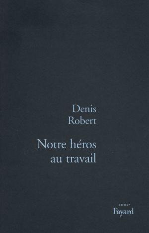 Cover of the book Notre héros au travail by Noël Balen, Jean-Pierre Alaux