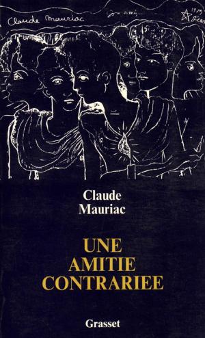 Cover of Une amitié contrariée by Claude Mauriac, Grasset