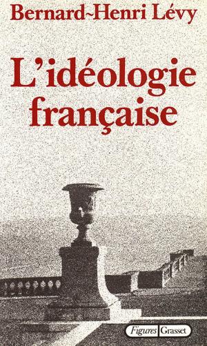 Cover of the book L'idéologie française by Bernard-Henri Lévy