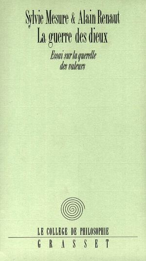 Cover of the book La guerre des Dieux Essai sur la querelle des valeurs by Raphaëlle Bacqué