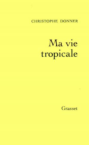 Book cover of Ma vie tropicale