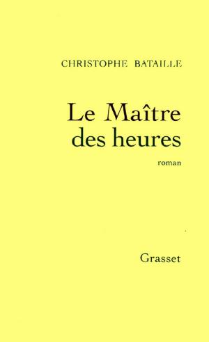 Cover of Le Maître des heures by Christophe Bataille, Grasset