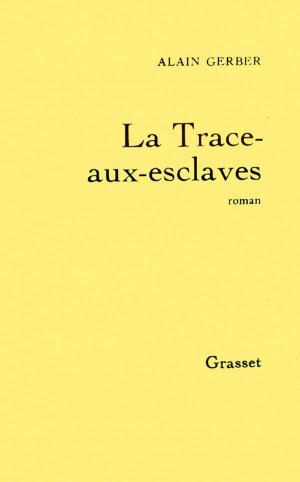 Cover of the book La trace-aux-esclaves by Elizabeth Gouslan