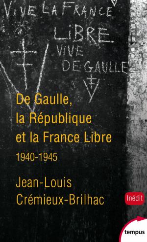 Cover of the book De Gaulle, la République et la France libre by Ingrid DESJOURS