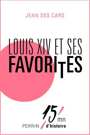 Cover of the book Louis XIV et ses favorites by Jérôme BUCY