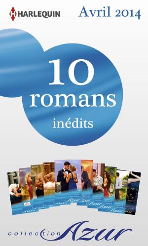 Cover of the book 10 romans Azur inédits (n°3455 à 3464 - avril 2014) by Lindsay Armstrong