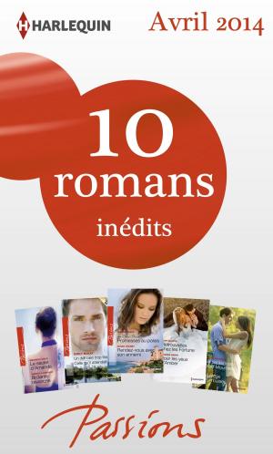 Cover of the book 10 romans Passions inédits (n°458 à 463 - avril 2014) by Nancy Robards Thompson