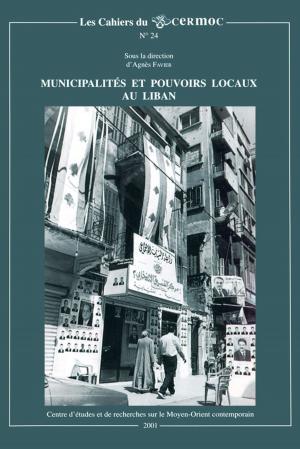 Cover of the book Municipalités et pouvoirs locaux au Liban by Colette Establet, Jean-Paul Pascual