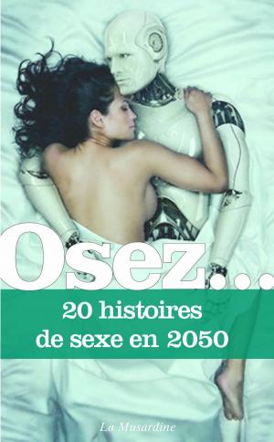 Cover of the book Osez 20 histoires de sexe en 2050 by Donatien alphonse de Sade