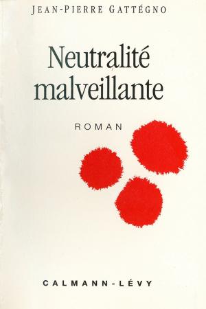 Cover of the book Neutralité malveillante by Michel Peyramaure