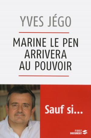 Cover of the book Marine Le Pen arrivera au pouvoir... sauf si by Frédéric THIRIEZ