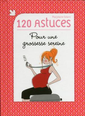 Cover of the book 120 astuces pour une grossesse sereine by Marie-Line BRETIN
