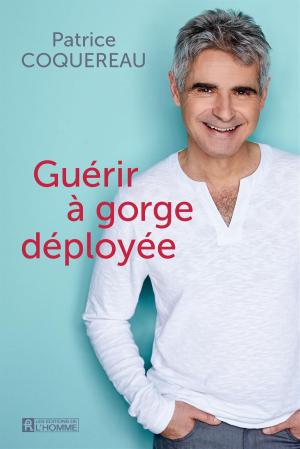 Cover of the book Guérir à gorge déployée by Dr. Daniel Dufour