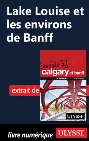 Cover of the book Lake Louise et les environs de Banff by Collectif Ulysse