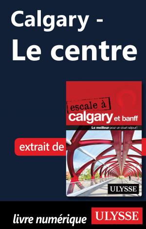 Cover of the book Calgary - Le centre by François Deschamps