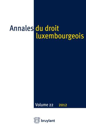 Cover of the book Annales du droit luxembourgeois. Volume 22. 2012 by Jean-Pierre Buyle, Pierre Proesmans, David Raes, Michèle Grégoire