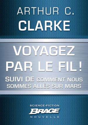Cover of the book Voyagez par le Fil (suivi de) Comment nous sommes allés sur Mars by Paul J. Mcauley