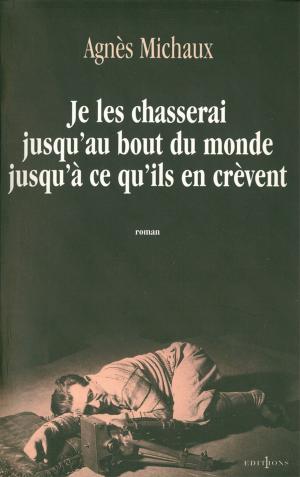 Cover of the book Je les chasserai jusqu'au bout du monde jusqu'à ce qu'ils en crèvent by Pierre Bellemare