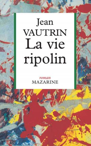 Cover of the book La Vie ripolin by Régine Deforges