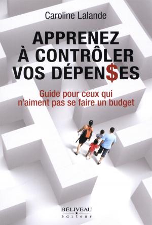 Cover of the book Apprenez à contrôler vos dépenses by Bill Marchesin
