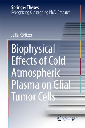 Cover of the book Biophysical Effects of Cold Atmospheric Plasma on Glial Tumor Cells by Bruce Alpine