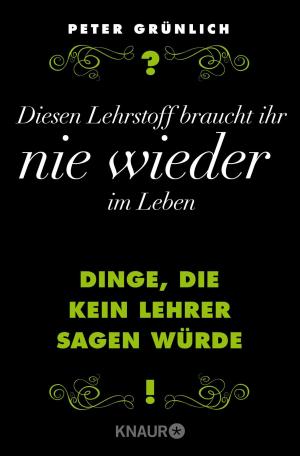 Cover of the book Diesen Lehrstoff braucht ihr nie wieder im Leben by Douglas Preston, Lincoln Child
