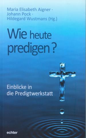 Cover of the book Wie heute predigen? by Susanne Krahe, Eberhard Fincke