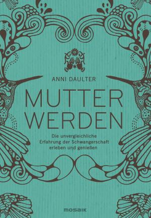 Cover of the book Mutter werden by Carl-Johan Forssén Ehrlin