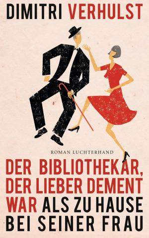 Cover of the book Der Bibliothekar, der lieber dement war als zu Hause bei seiner Frau by L.A. Graf