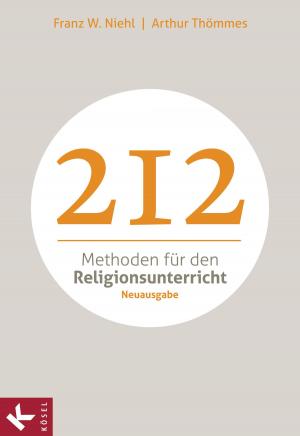 Cover of the book 212 Methoden für den Religionsunterricht by Andrea Lienhart