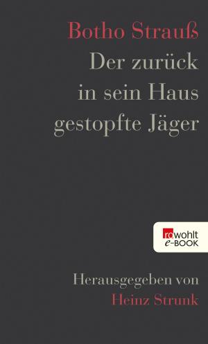 Cover of the book Der zurück in sein Haus gestopfte Jäger by Ernest Hemingway, Seán Hemingway, Patrick Hemingway