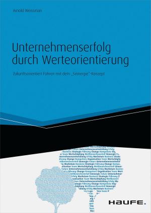 Cover of the book Unternehmenserfolg durch Werteorientierung. Zukunftsorientiert Führen mit dem "Sinnergie"-Konzept by Helmut Geyer