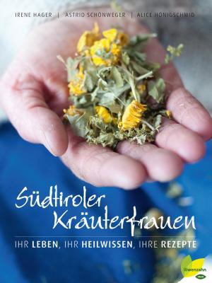 Cover of the book Südtiroler Kräuterfrauen by Irene Hager, Astrid Schönweger, Alice Hönigschmid