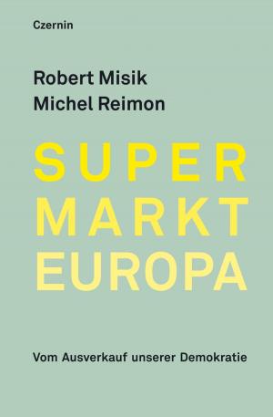 Cover of the book Supermarkt Europa by Nina Horaczek, Sebastian Wiese