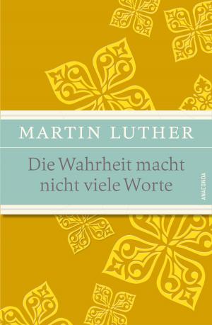 Cover of the book Die Wahrheit macht nicht viele Worte by Martin Luther