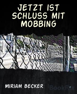 Cover of the book Jetzt ist Schluss mit Mobbing by Rittik Chandra