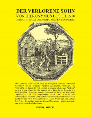 Cover of the book Der verlorene Sohn von Hieronymus Bosch 1510 - gedeutet nach der verborgenen Geometrie by Inga Sarrazin, Gisela Otto