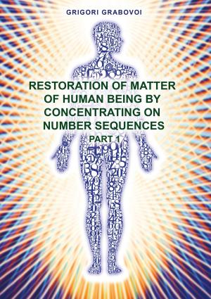 Book cover of Restoration of Matter of Human Being by Concentrating on Number Sequence - Part 1