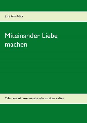Cover of the book Miteinander Liebe machen by Jens Kegel