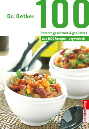 Cover of the book 100 Rezepte geschmort & gedünstet by Dr. Oetker